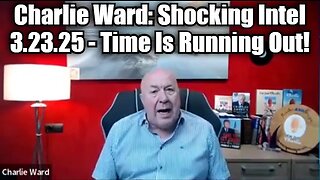 Charlie Ward: Shocking Intel 3.23.25 - Time Is Running Out!