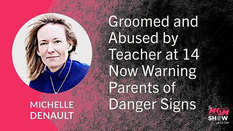 Ep. 785 - Groomed and Abused by Teacher at 14 Now Warning Parents of Danger Signs - Michelle Denault