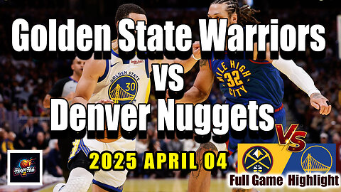 Golden State Warriors vs Denver Nuggets Full Game Highlights | April 4, 2025 | NBA Regular Season