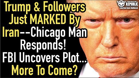 Trump & Followers Just Marked By Iran—Chicago Man Responds? FBI Uncovers Plot…More To Come?