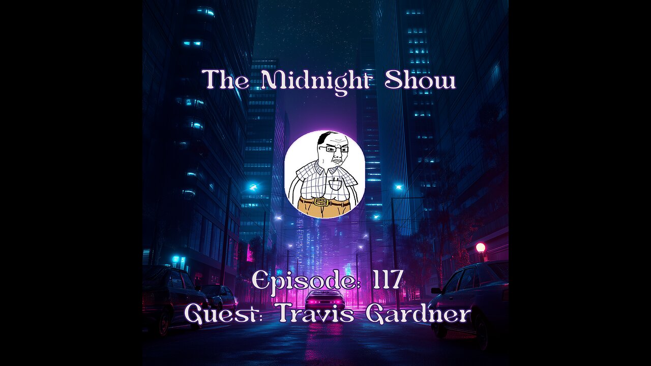 The Midnight Show Episode 117 (Guest: Travis Gardner)