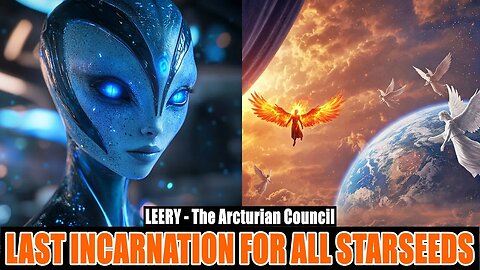"Why Old Souls Won't Return To Earth Again..." | The Arcturian Council LEEYTI