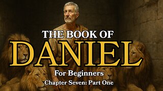 The Book of Daniel Explained | Chapter 7 for Beginners | Part One