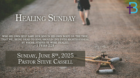 June 8, 2025: Healing Sunday (Pastor Steve Cassell)