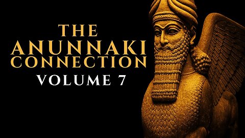 The Anunnaki Connection - Volume 07