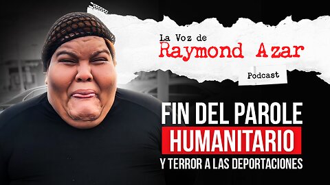 Fin del parole humanitario, terror a las deportaciones - Episodio 85