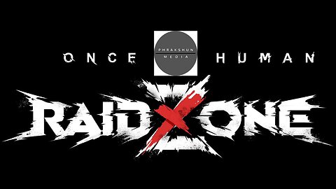 A Phrakshun of: Once Human - RaidZone ep15 - Late Night Official n Chill