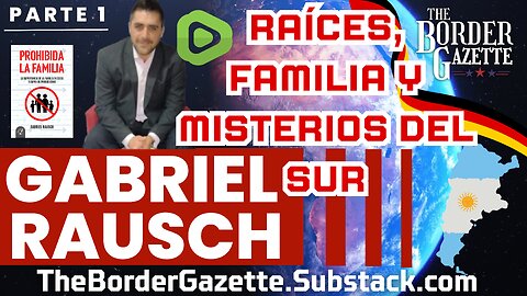 Gabriel Rausch: Raíces, Familia, Y Misterios del Sur