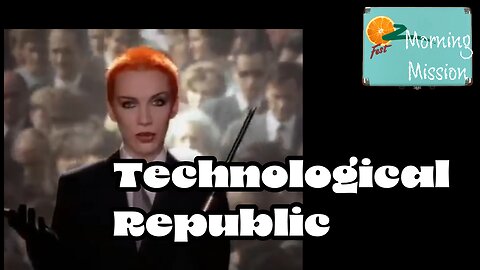 Morning Mission: Technological Republic