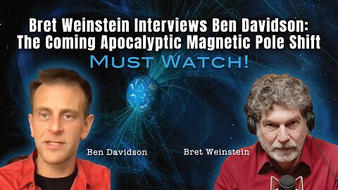Bret Weinstein Interviews Ben Davidson: The Coming Apocalyptic Magnetic Pole Shift
