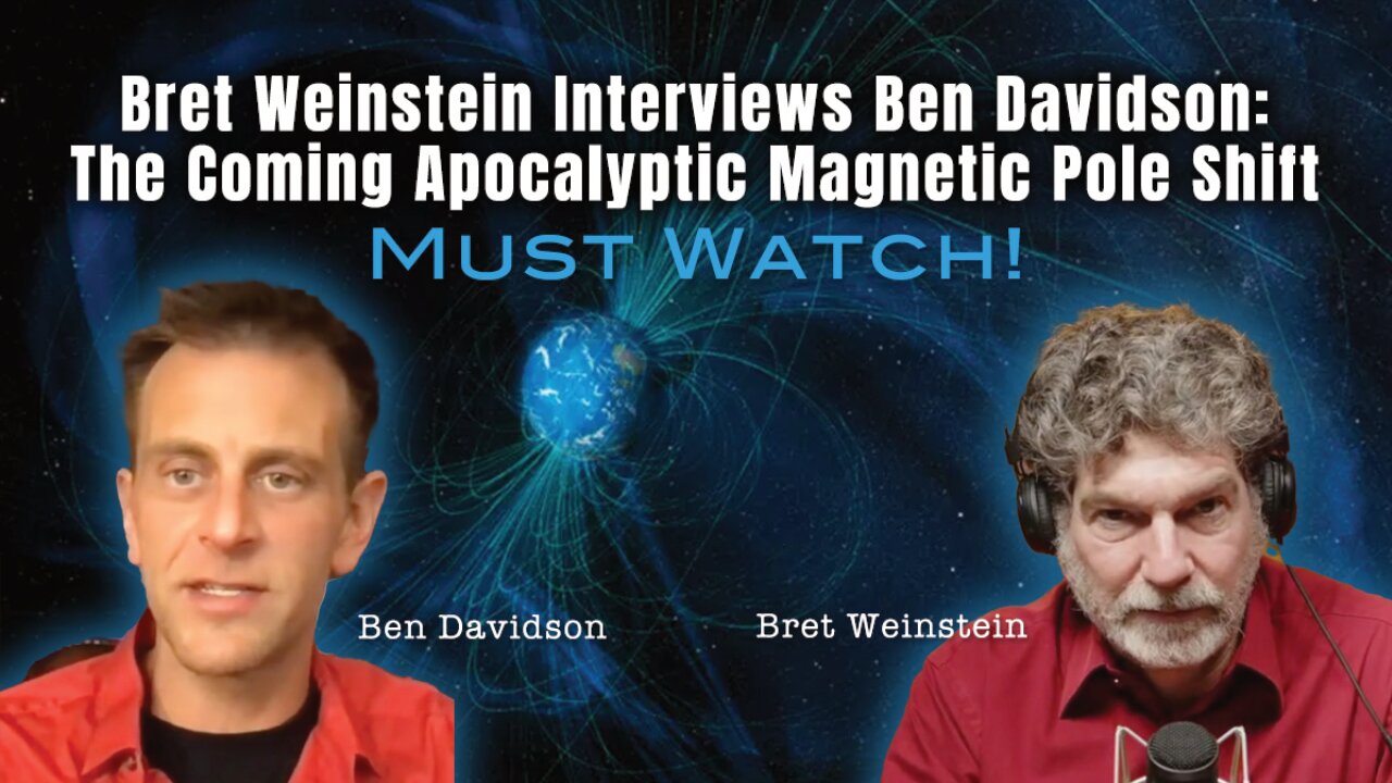 Bret Weinstein Interviews Ben Davidson: The Coming Apocalyptic Magnetic Pole Shift