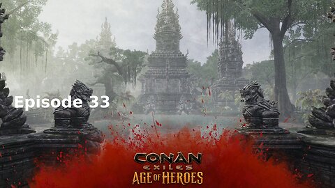 Conan Exiles Ep 33