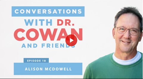 Conversations with Dr. Cowan & Friends | Ep:18 - Alison McDowell