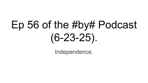 Ep 56 of the #by# Podcast (6-23-25).