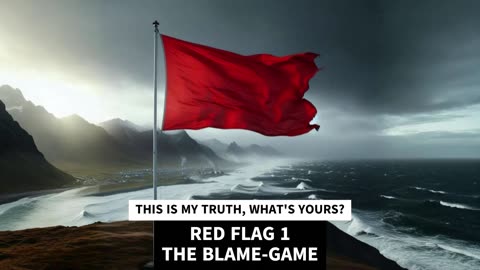 RED FLAG 1 THE BLAME-GAME