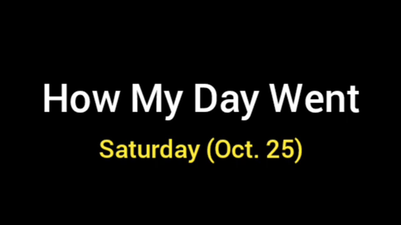 How My Day Went (Oct. 25)