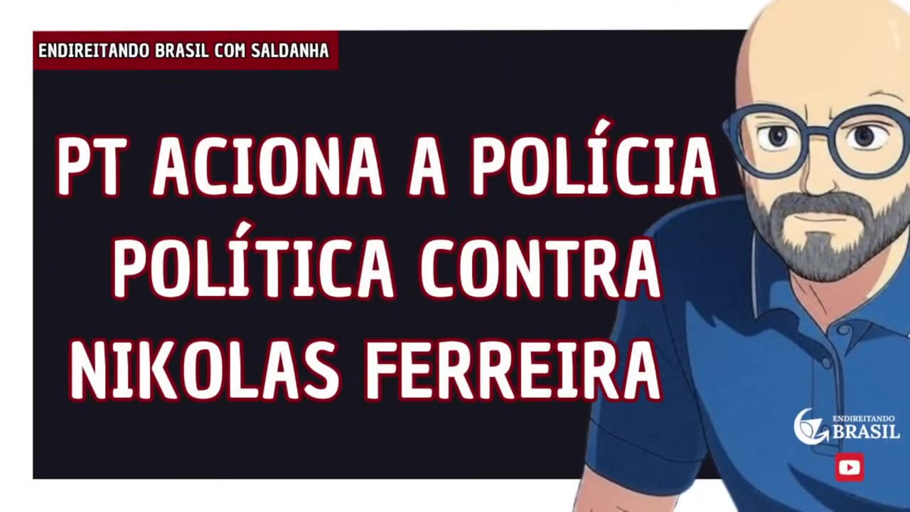 PT ACIONA A POLÍCIA POLÍTICA CONTRA NIKOLAS FERREIRA - By Saldanha - Endireitando Brasil