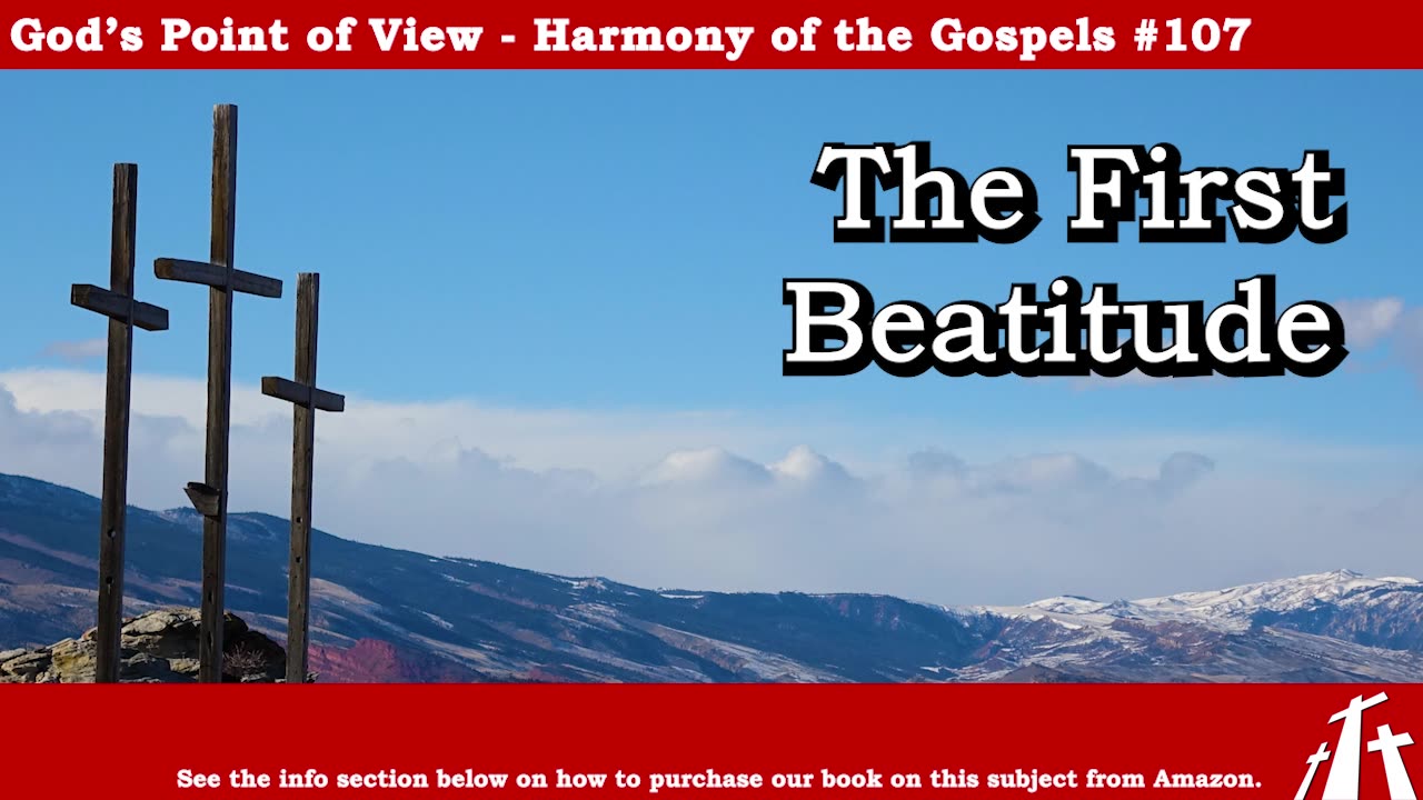 Harmony of the Gospels #107 - The First Beatitude || God's Point of View