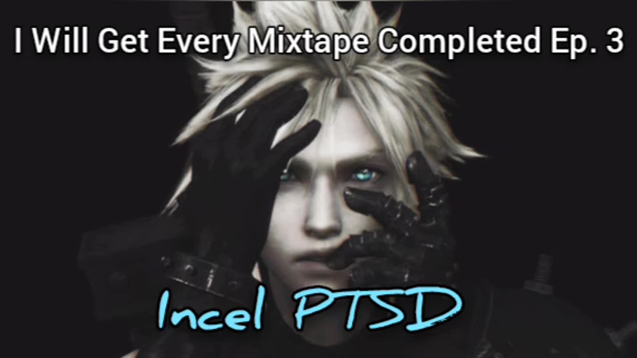 I Will Complete Every Mixtape Ep. 3: INCEL PTSD