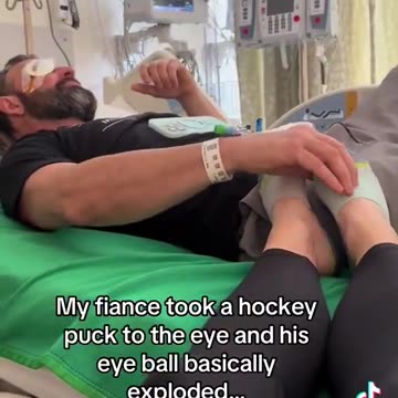 Hockey puck exploded his eye. and hes rubbing hife wifes feet