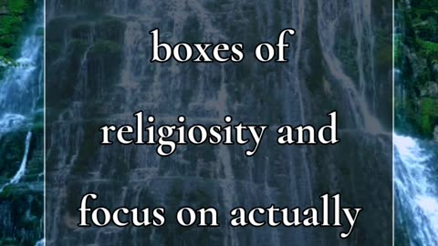 Worry less about checking all the boxes of religiosity and focus on actually following Jesus.