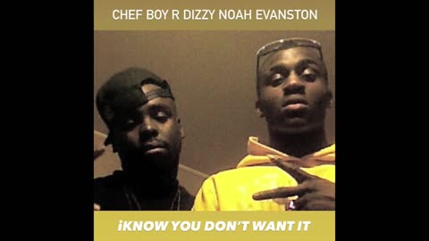 iKnow You Don't Want It d(O_o)b Chef Boy R Dizzy Noah Evanston & Henney Blacc
