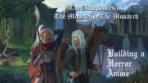 The Adventures of The Monk and The Monarch - We Build a Horror Anime