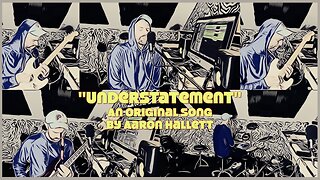 "Understatement" an Original Song by Aaron Hallett