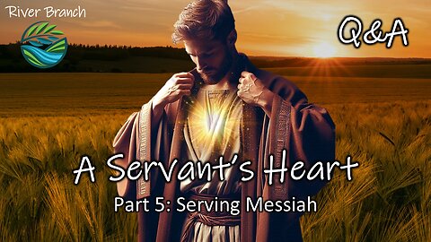 A Servant's Heart - Part 5: Serving Messiah Q&A | Audio Only