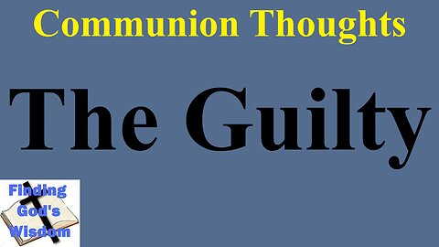 Communion Thoughts: The Guilty