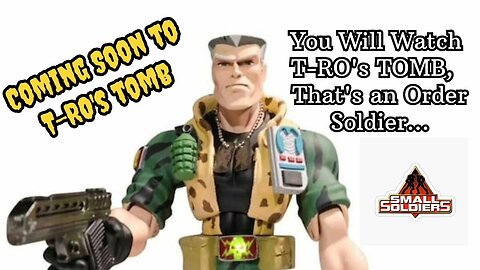 Coming Soon to T-RO's TOMB SMALL SOLDIERS