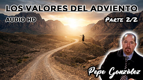 Los valores del adviento (Parte 2/2) - Pepe González (Audio HD)