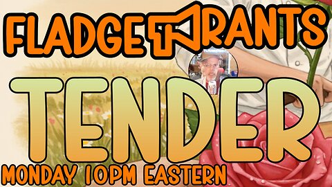 Fladge Rants Live #117 Tender | An Offer’s on the Table