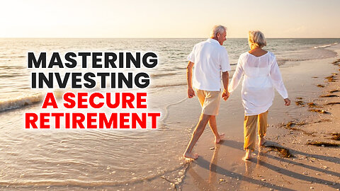 Mastering Investing to a secure Retirement