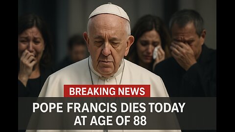 BREAKING NEWS| POPE FRANCIS DIES TODAY AT 7:36AM