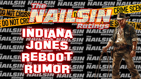 The Nailsin Ratings: Indiana Jones Reboot?!