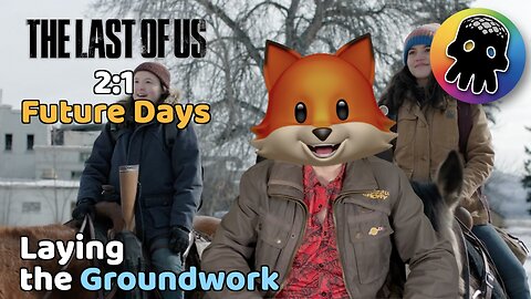 Laying the Groundwork (A Review of The Last of Us’ Future Days)