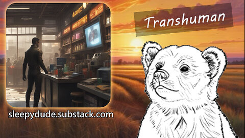 Sleepy Stream #27 | Transhuman