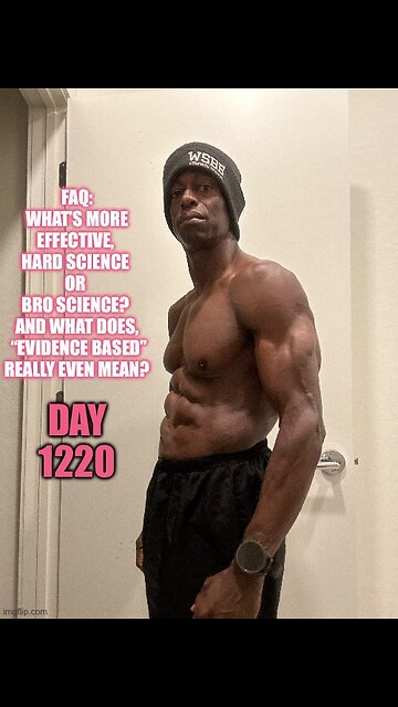 FAQ: What’s more effective? Hard Science or Bro Science? (Day 1220)