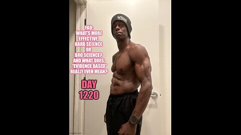 FAQ: What’s more effective? Hard Science or Bro Science? (Day 1220)