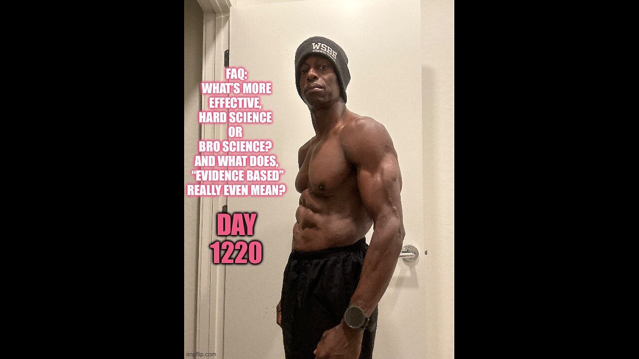 FAQ: What’s more effective? Hard Science or Bro Science? (Day 1220)