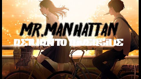 Mr.Manhattan Return to Riverside pt.1