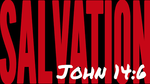 Salvation: The Way, The Truth & The Life