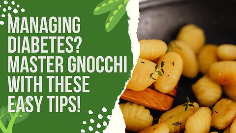 Managing Diabetes? Master Gnocchi with These Easy Tips!