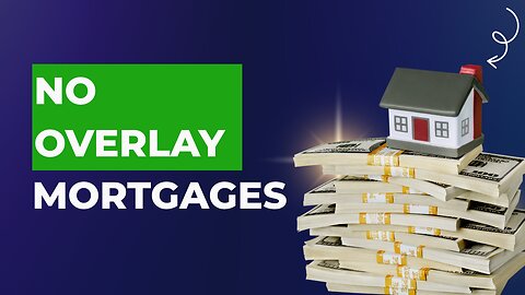 No Overlay Mortgages