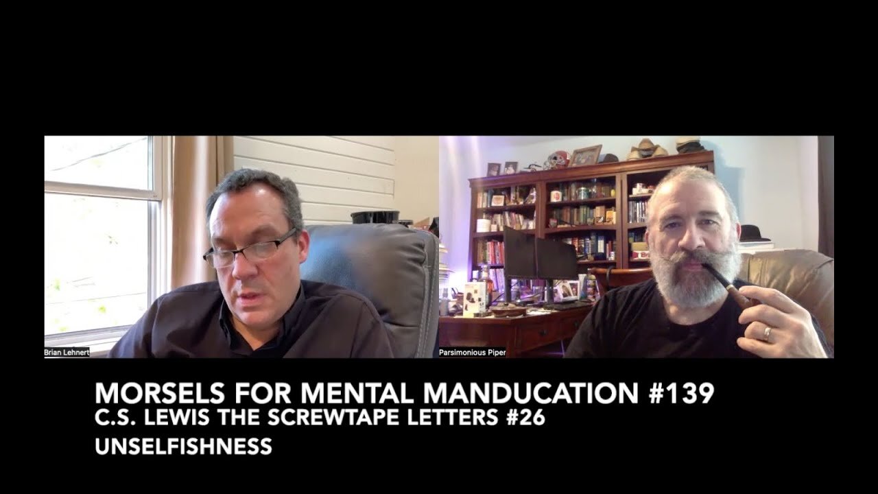 Morsels for Mental Manducation #139—C.S. Lewis The Screwtape Letters #26 Unselfishness