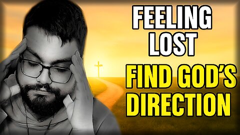 Feeling Lost in Life? Discover God’s Direction and Purpose for You