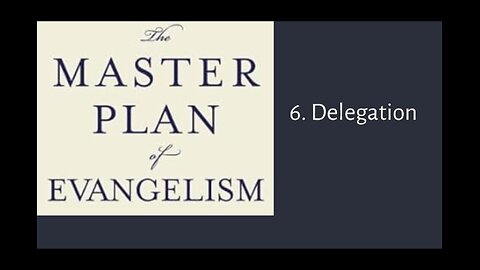 The Master Plan of Evangelism | 6 .Delegation