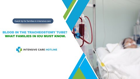 Blood in the Tracheostomy Tube? What Families in ICU Must Know.