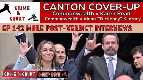 Ep 142 More Post Verdict Interviews (Canton Cover-Up/CW v Karen Read)